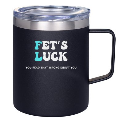 Fets Luck Funny Sarcastic Word Play 12oz Stainless Steel Coffee Mug
