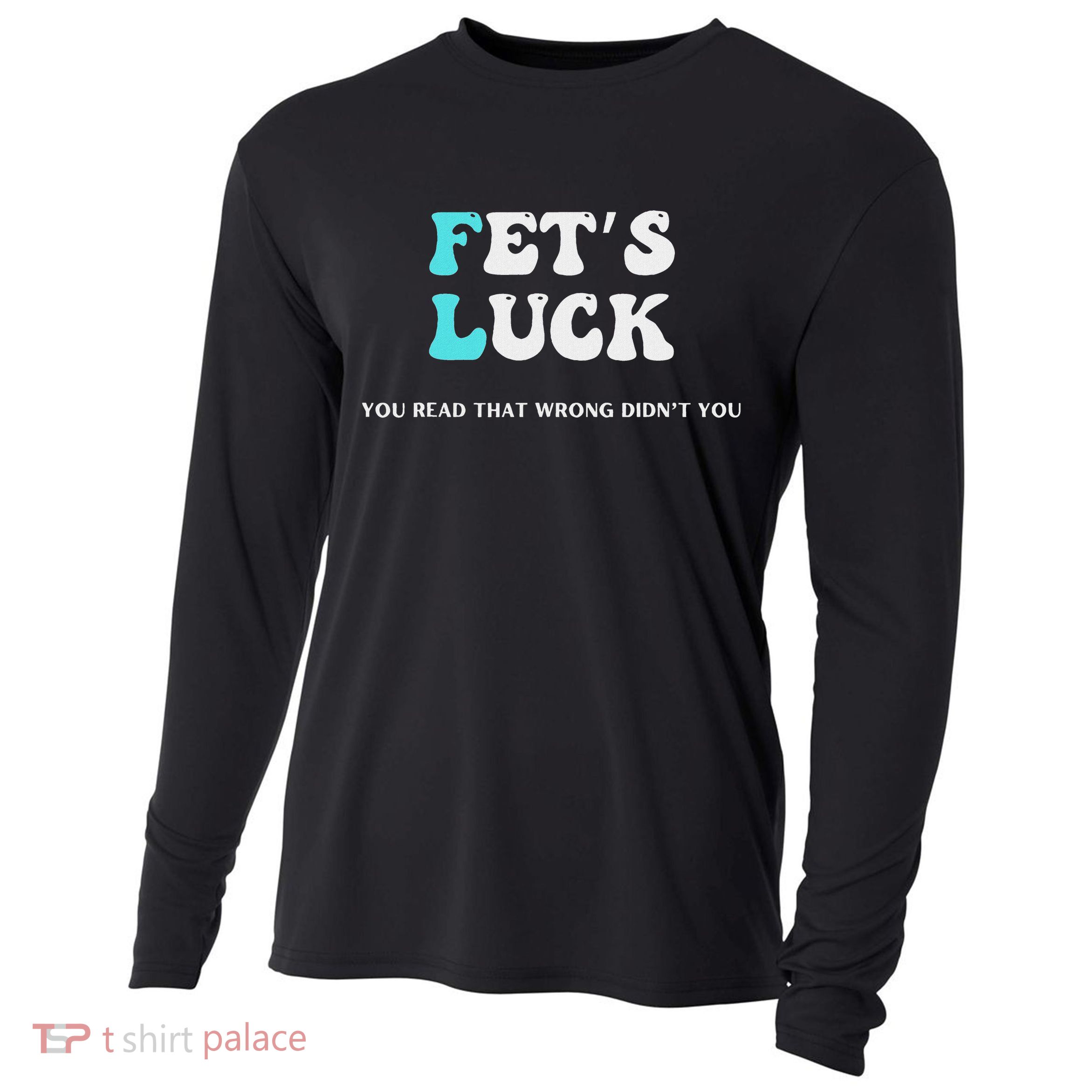 Fets Luck Funny Sarcastic Word Play Cooling Performance Long Sleeve Crew