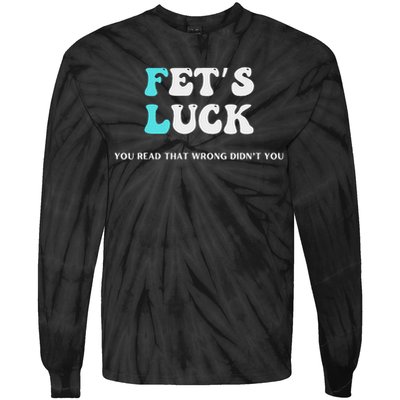 Fets Luck Funny Sarcastic Word Play Tie-Dye Long Sleeve Shirt