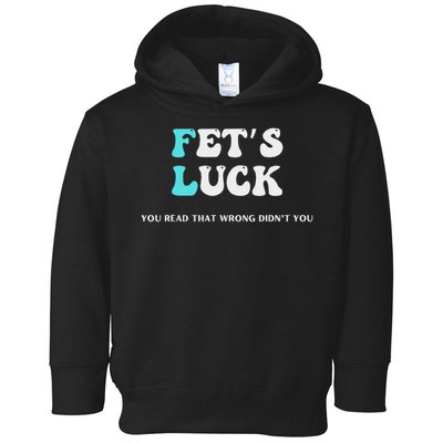 Fets Luck Funny Sarcastic Word Play Toddler Hoodie