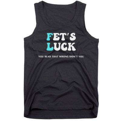 Fets Luck Funny Sarcastic Word Play Tank Top