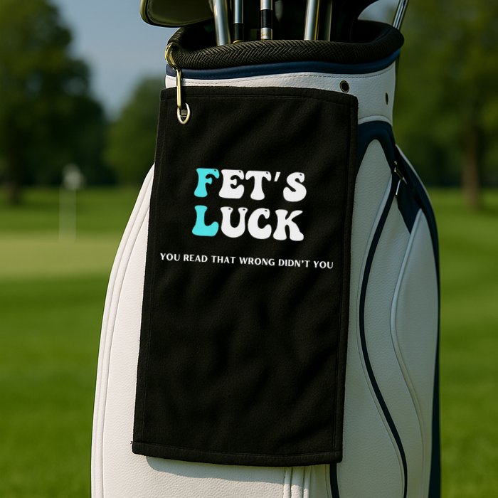 Fets Luck Funny Sarcastic Word Play Golf Towel