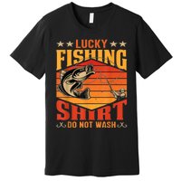 Funny Lucky Fishing Do Not Wash It Funny Fhishing Premium T-Shirt