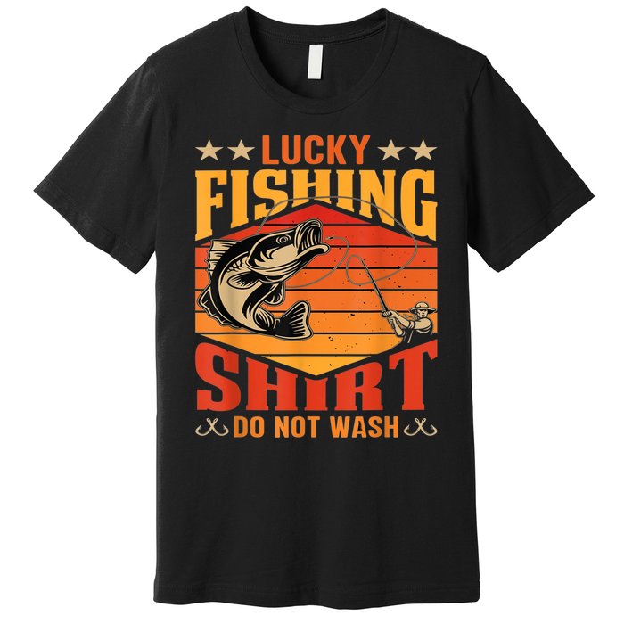 Funny Lucky Fishing Do Not Wash It Funny Fhishing Premium T-Shirt