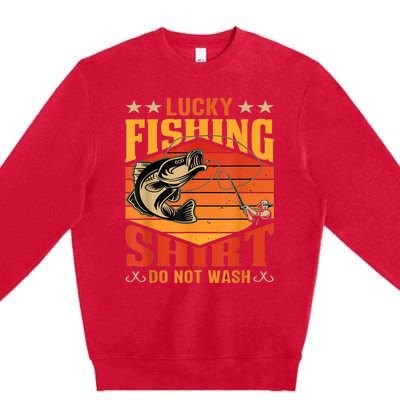 Funny Lucky Fishing Do Not Wash It Funny Fhishing Premium Crewneck Sweatshirt