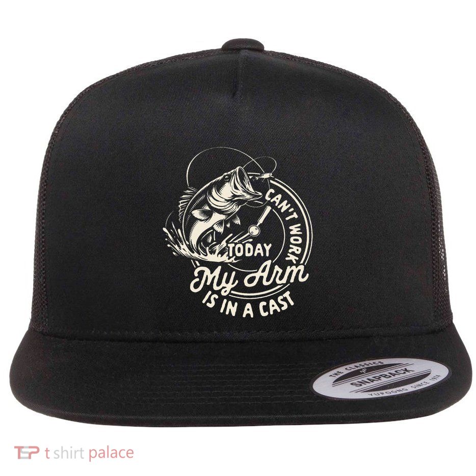 Fishing Lover Fisherman CanT Work Today My Arm Is In A Cast Flat Bill Trucker Hat