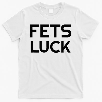 Fets Luck T-Shirt