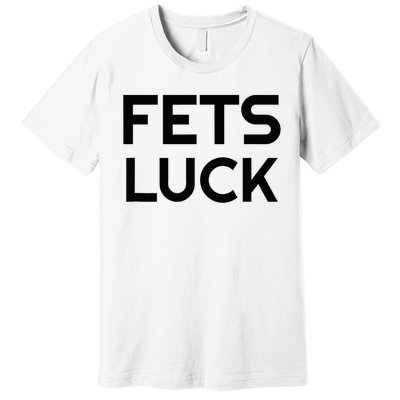 Fets Luck Premium T-Shirt
