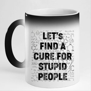 Funny Let's Find A Cure For Stupid People 11oz Black Color Changing Mug