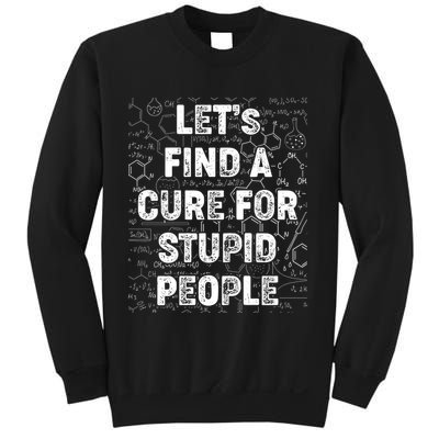 Funny Let's Find A Cure For Stupid People Sweatshirt