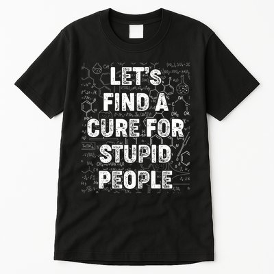 Funny Let's Find A Cure For Stupid People Tall T-Shirt