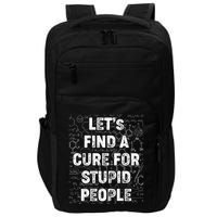 Funny Let's Find A Cure For Stupid People Impact Tech Backpack