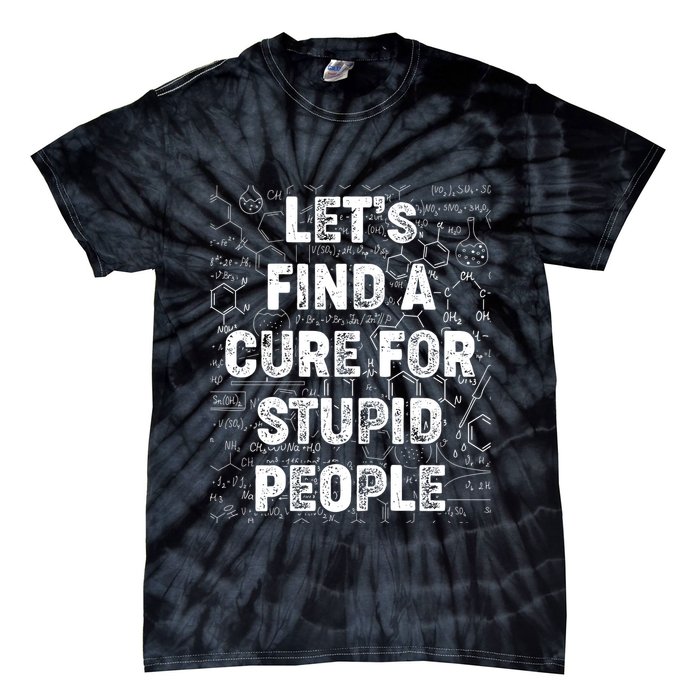 Funny Let's Find A Cure For Stupid People Tie-Dye T-Shirt