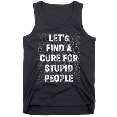 Funny Let's Find A Cure For Stupid People Tank Top