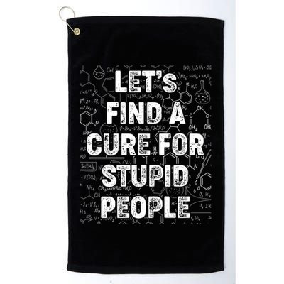Funny Let's Find A Cure For Stupid People Golf Towel