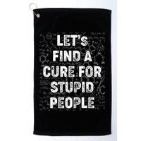 Funny Let's Find A Cure For Stupid People Golf Towel