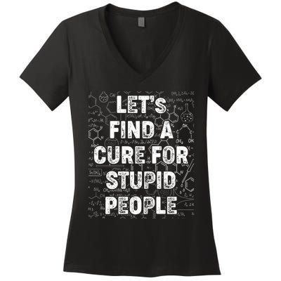 Funny Let's Find A Cure For Stupid People Women's V-Neck T-Shirt