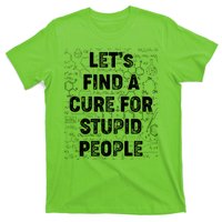 Funny Let's Find A Cure For Stupid People T-Shirt