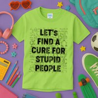 Funny Let's Find A Cure For Stupid People Kids T-Shirt