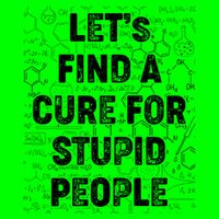 Funny Let's Find A Cure For Stupid People Kids T-Shirt