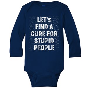 Funny Let's Find A Cure For Stupid People Baby Long Sleeve Bodysuit