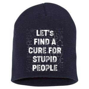 Funny Let's Find A Cure For Stupid People Short Acrylic Beanie