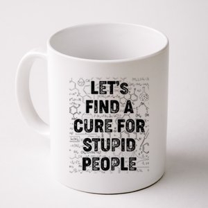 Funny Let's Find A Cure For Stupid People Coffee Mug