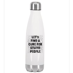 Funny Let's Find A Cure For Stupid People Stainless Steel Insulated Water Bottle