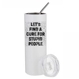 Funny Let's Find A Cure For Stupid People Stainless Steel Tumbler