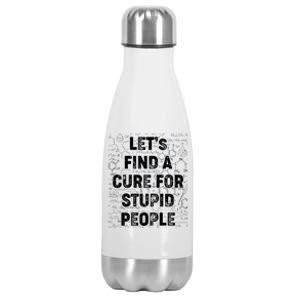 Funny Let's Find A Cure For Stupid People Stainless Steel Insulated Water Bottle