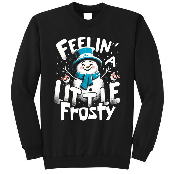 Feelin Little Frosty Snowman Merry Christmas Tall Sweatshirt