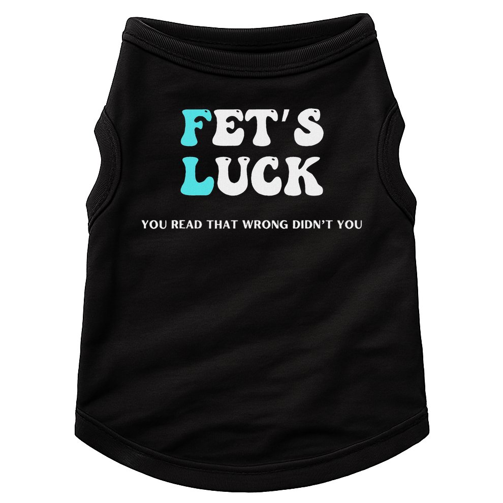 Fets Luck Funny Sarcastic Word Play For Men & Women Doggie Tank