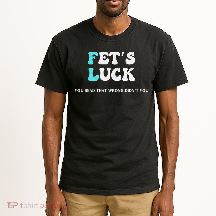 Fets Luck Funny Sarcastic Word Play For Men & Women Tall T-Shirt