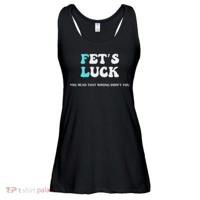 Fets Luck Funny Sarcastic Word Play For Men & Women Ladies Essential Flowy Tank