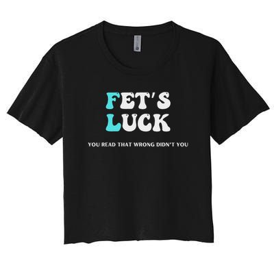 Fets Luck Funny Sarcastic Word Play For Men & Women Crop Top