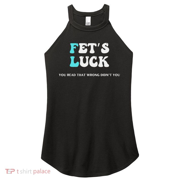 Fets Luck Funny Sarcastic Word Play For Men & Women Women's Perfect Tri Rocker Tank