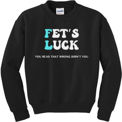 Fets Luck Funny Sarcastic Word Play For Men & Women Kids Sweatshirt