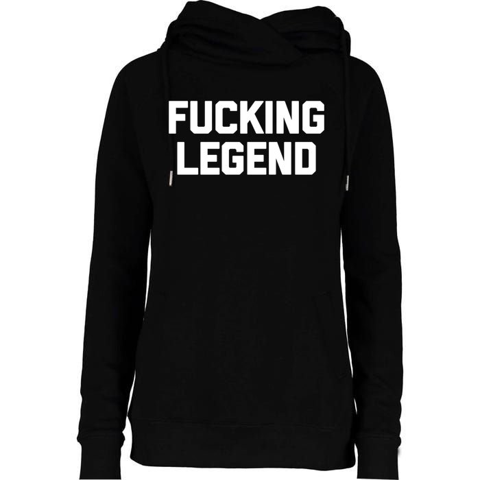 Fucking Legend Funny Gift Funny Saying Sarcastic Novelty Cool Gift Womens Funnel Neck Pullover Hood