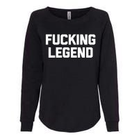 Fucking Legend Funny Gift Funny Saying Sarcastic Novelty Cool Gift Womens California Wash Sweatshirt