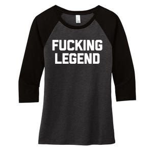 Fucking Legend Funny Gift Funny Saying Sarcastic Novelty Cool Gift Women's Tri-Blend 3/4-Sleeve Raglan Shirt