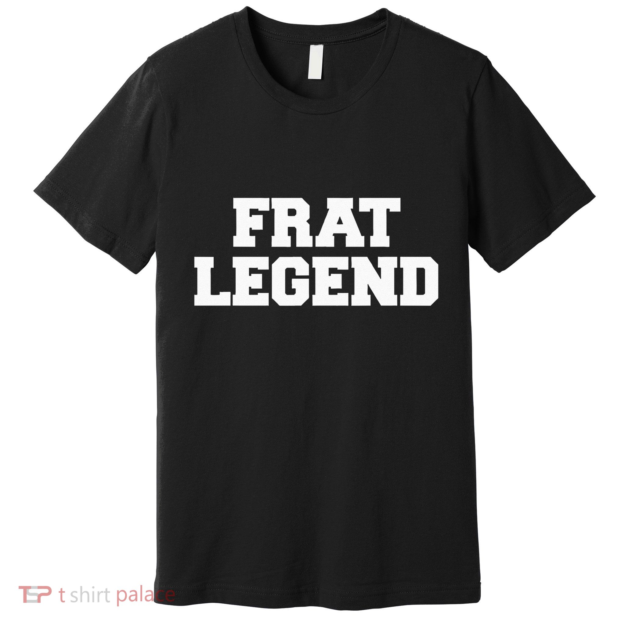 Frat Legend Funny Fraternity College Frat Party Greek Premium T-Shirt