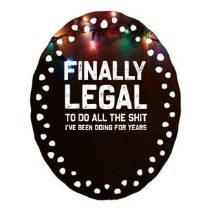 Finally Legal Funny 21st Birthday Gift Ceramic Oval Ornament