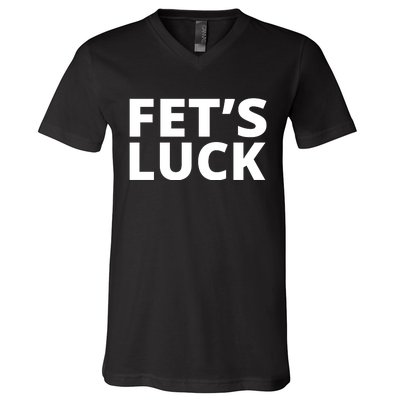 Fet's Luck Funny V-Neck T-Shirt