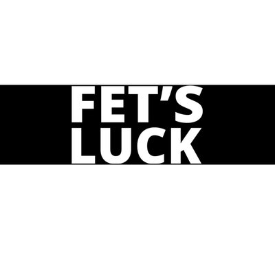 Fet's Luck Funny Bumper Sticker