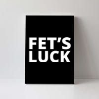 Fet's Luck Funny Canvas