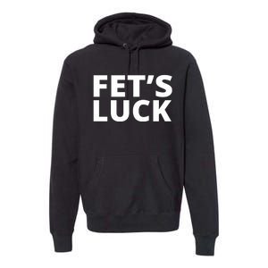 Fet's Luck Funny Premium Hoodie