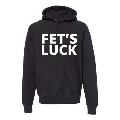 Fet's Luck Funny Premium Hoodie