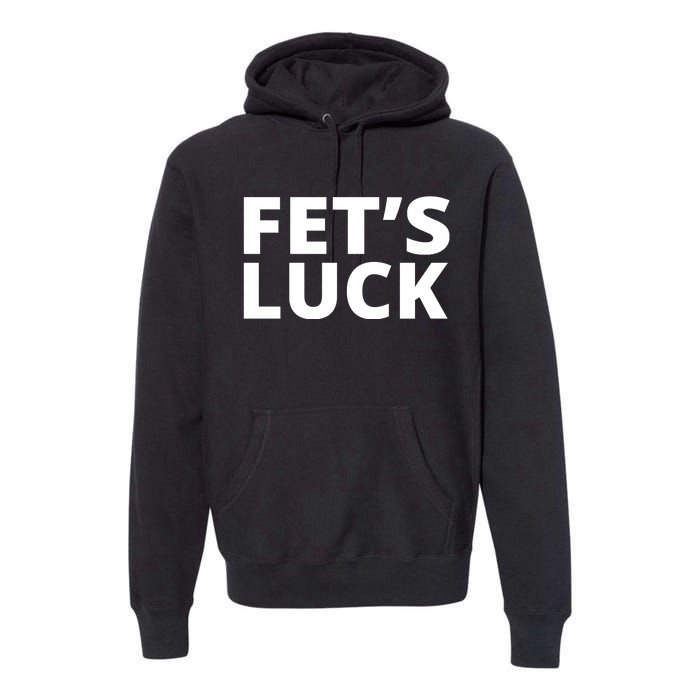 Fet's Luck Funny Premium Hoodie