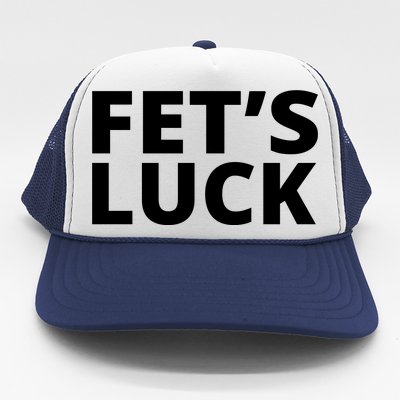 Fet's Luck Funny Trucker Hat