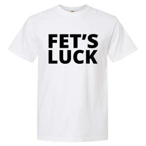 Fet's Luck Funny Garment-Dyed Heavyweight T-Shirt